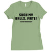 Suck my balls mate Ladies Fitted T-Shirt