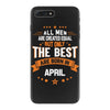 All Men Are Created Equal But Only The Best Are Born In April iPhone 7 Plus Case