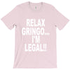 relax gringo i'm legal funny humor mexican spanish tee T-Shirt