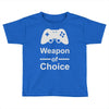 weapon of choice, gaming Toddler T-shirt