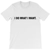 i do what i want T-Shirt