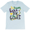 i'm just here for the beads T-Shirt