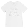 take me drunk i'm home V-Neck Tee