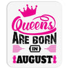 Queens Are Born in August Mousepad