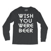 wish you were beer (2) Long Sleeve Shirts