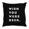 wish you were beer Throw Pillow