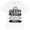 Queens Are Born In March T-Shirt