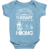 I Don't Need Therapy Just to Go Hiking Baby Onesie