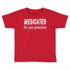 medicated for your protection (2) Toddler T-shirt