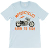 motorcycles born to ride T-Shirt