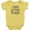 i have no thing to wear Baby Bodysuit