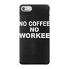 no cofeeee no workeeee iPhone 7 Case