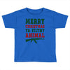 Merry Christmas Ya Filthy Animal Toddler T-shirt