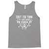 don't you think if i were wrong i'd know Tank Top