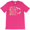 life is better with boxers T-Shirt