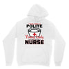 I Was One A Polite Well Mannered Young Lady And Then I Became A Nurse Unisex Hoodie