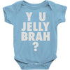 y u jelly brah Baby Onesie