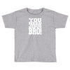need jesus bro Toddler T-shirt