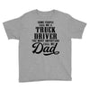 Some People Call Me a Truck Driver The Most Important Call Me Dad Youth Tee