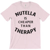 nutella is cheaper than therapy T-Shirt