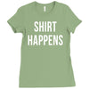 shirt happens funny Ladies Fitted T-Shirt