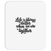life is always better when we are together Mousepad