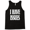 i have issues Tank Top