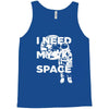 need my space Tank Top