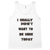 really didn't want to be here today girls Tank Top