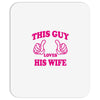 This Guy Loves His Wife Mousepad
