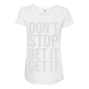 don't stop get it get it Maternity Scoop Neck T-shirt