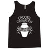 choose cremation Tank Top