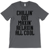 Chillin Out Maxin Relaxin All Cool T-Shirt