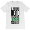 if you can read this, you are camping too close T-Shirt