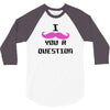 i mustache you a question pink mustache 3/4 Sleeve Shirt