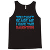 you can't scare me i have two daughters Tank Top