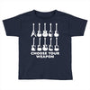 choose your weapon funny Toddler T-shirt