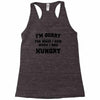 i'm sorry for what i said when i was hungry Racerback Tank