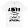I&rsquo;m Called Auntie Because I&rsquo;m Way Too Cool To Be Called Grandma T-Shirt