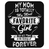 My Mom Is Totally My Most Favorite Girl Mousepad