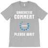 sarcastic comment loading T-Shirt
