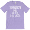 the more people i meet the more i love my dog T-Shirt