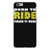 born to ride forced to work iPhone 6/6s Plus Case