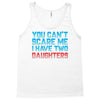 you can't scare me i have two daughters Tank Top