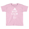 keep calm i'm a dj   mens funny Toddler T-shirt