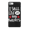 I Still Live With My Parents iPhone 7 Case