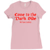 funny t shirt come to the dark side we have cookies rude tee offensive Ladies Fitted T-Shirt
