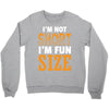 I Am Not Short I Am Fun Size Crewneck Sweatshirt