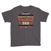 Behind Every Football Player Who Believes in Himself is a Football Dad Youth Tee