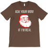 ask your mom if i'm real T-Shirt